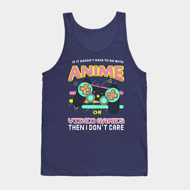 If Its Not Anime Or Video Games I Don't Care Tank Top by Meryarts